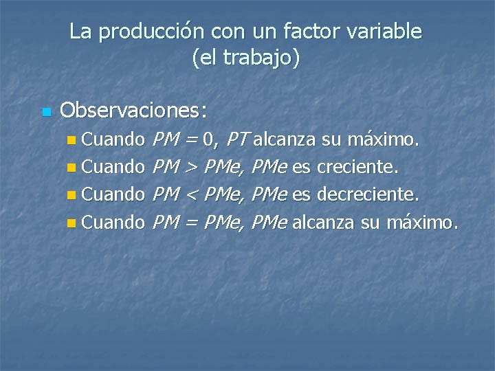 La producción con un factor variable (el trabajo) n Observaciones: PM = 0, PT