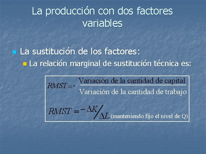 La producción con dos factores variables n La sustitución de los factores: n La