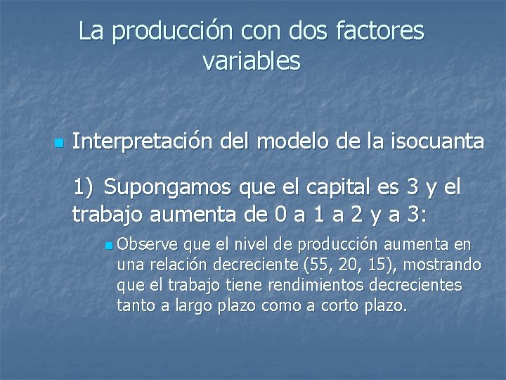 La producción con dos factores variables n Interpretación del modelo de la isocuanta 1)
