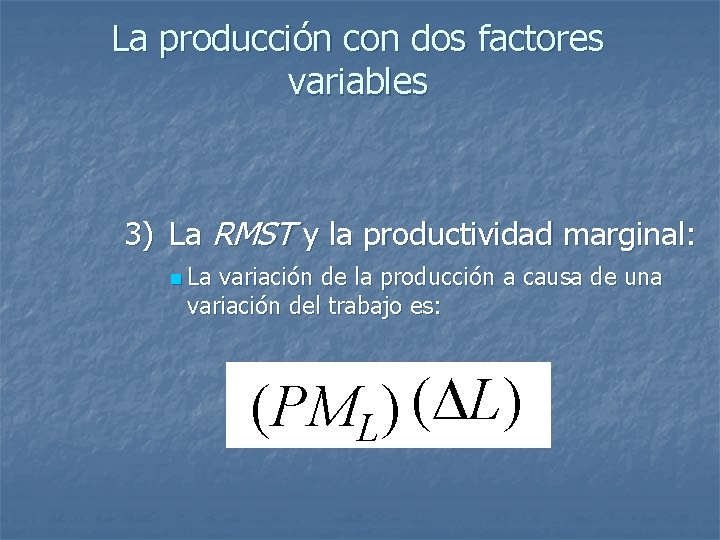 La producción con dos factores variables 3) La RMST y la productividad marginal: n