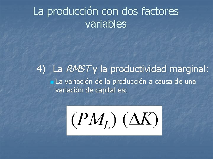 La producción con dos factores variables 4) La RMST y la productividad marginal: n