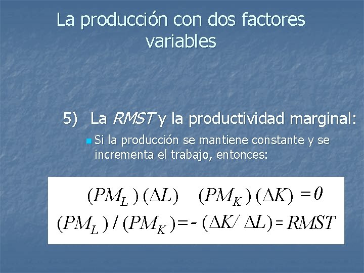 La producción con dos factores variables 5) La RMST y la productividad marginal: n
