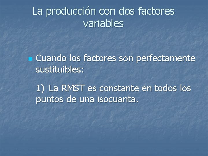 La producción con dos factores variables n Cuando los factores son perfectamente sustituibles: 1)