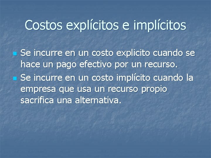 Costos explícitos e implícitos n n Se incurre en un costo explicito cuando se