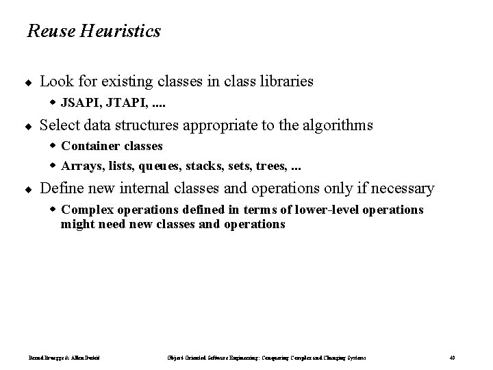 Reuse Heuristics ¨ Look for existing classes in class libraries JSAPI, JTAPI, . . Reuse Heuristics ¨ Look for existing classes in class libraries JSAPI, JTAPI, . .