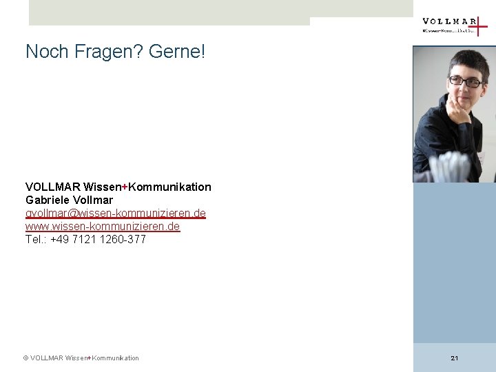 Noch Fragen? Gerne! Platzhalter für Fotos VOLLMAR Wissen+Kommunikation Gabriele Vollmar gvollmar@wissen-kommunizieren. de www. wissen-kommunizieren.