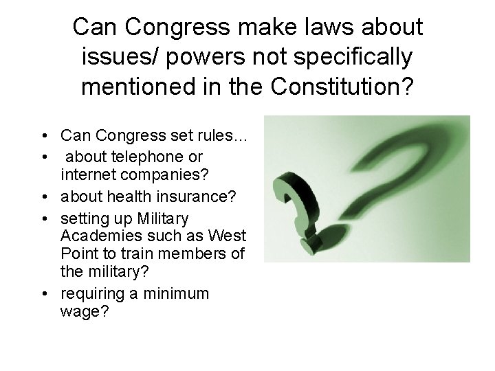 Can Congress make laws about issues/ powers not specifically mentioned in the Constitution? •