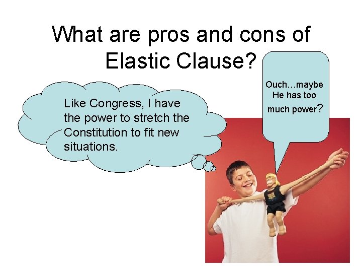 What are pros and cons of Elastic Clause? Like Congress, I have the power