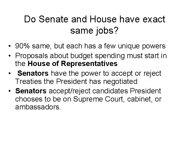 Do Senate and House have exact same jobs? • 90% same, but each has