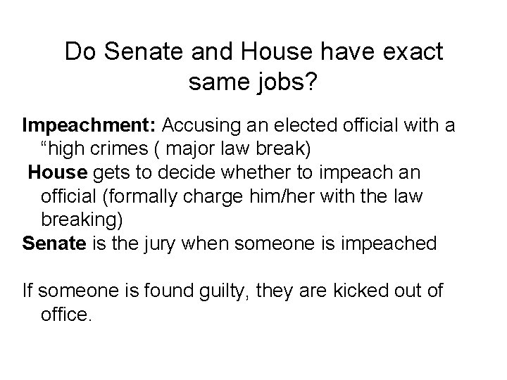 Do Senate and House have exact same jobs? Impeachment: Accusing an elected official with