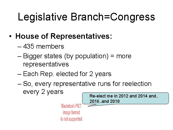 Legislative Branch=Congress • House of Representatives: – 435 members – Bigger states (by population)