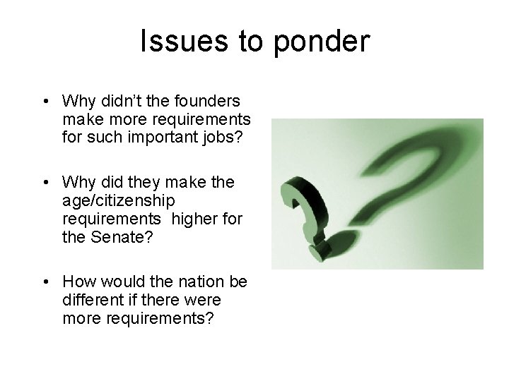 Issues to ponder • Why didn’t the founders make more requirements for such important