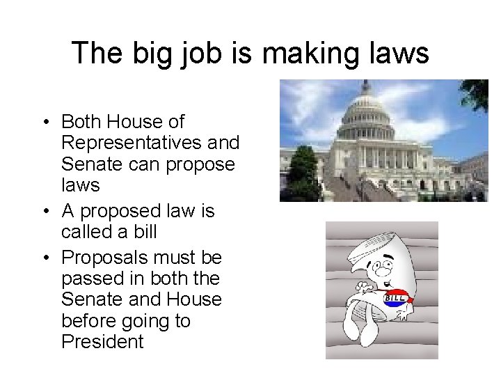 The big job is making laws • Both House of Representatives and Senate can