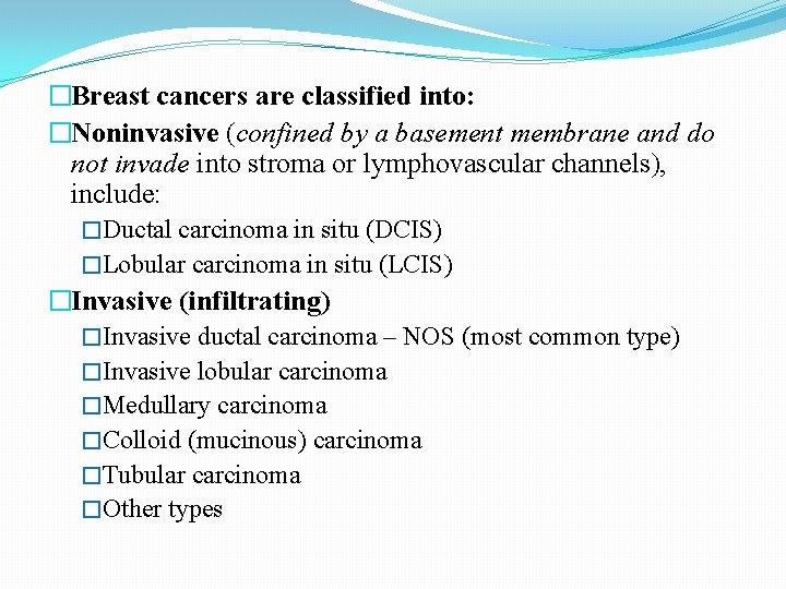 �Breast cancers are classified into: �Noninvasive (confined by a basement membrane and do not