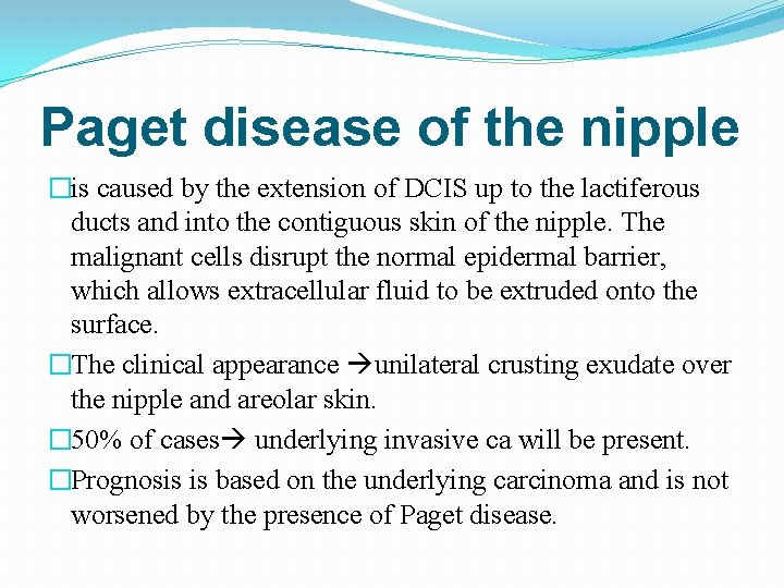 Paget disease of the nipple �is caused by the extension of DCIS up to