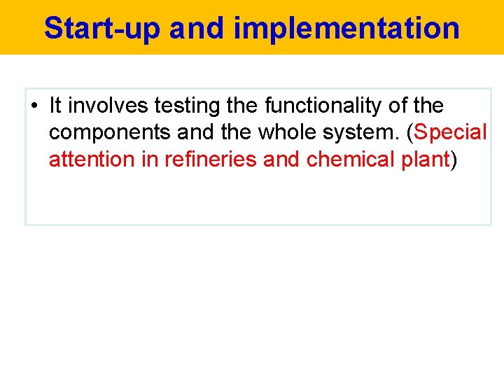 Start-up and implementation • It involves testing the functionality of the components and the