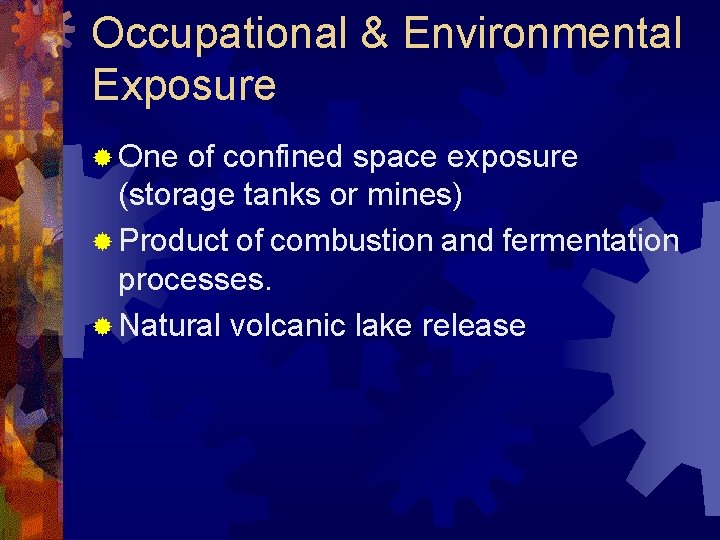 Occupational & Environmental Exposure ® One of confined space exposure (storage tanks or mines)