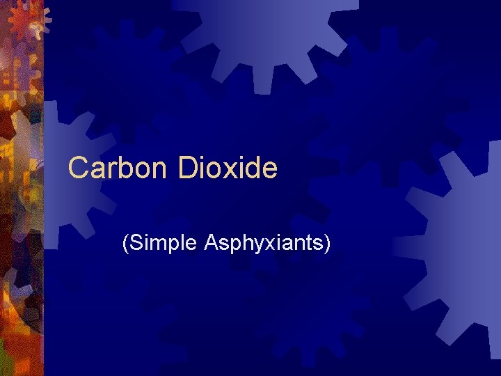 Carbon Dioxide (Simple Asphyxiants) 