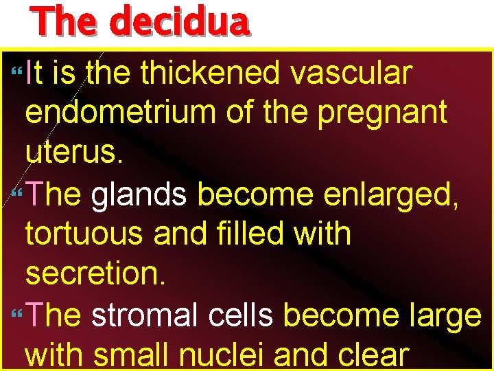 The decidua It is the thickened vascular endometrium of the pregnant uterus. The glands