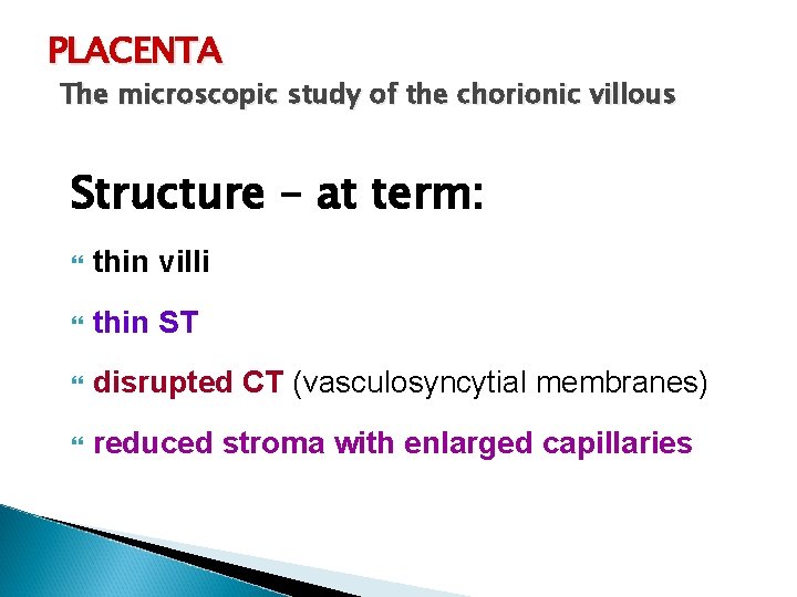 PLACENTA The microscopic study of the chorionic villous Structure – at term: thin villi