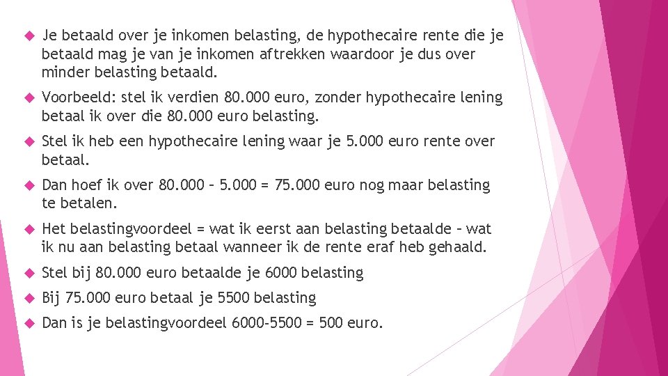  Je betaald over je inkomen belasting, de hypothecaire rente die je betaald mag