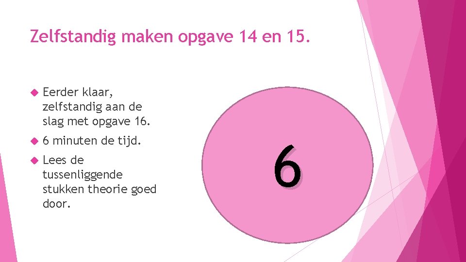 Zelfstandig maken opgave 14 en 15. Eerder klaar, zelfstandig aan de slag met opgave