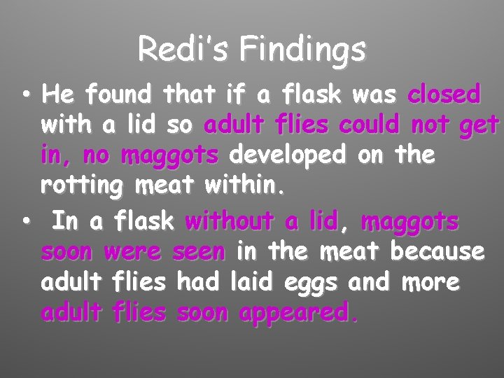 Redi’s Findings • He found that if a flask was closed with a lid