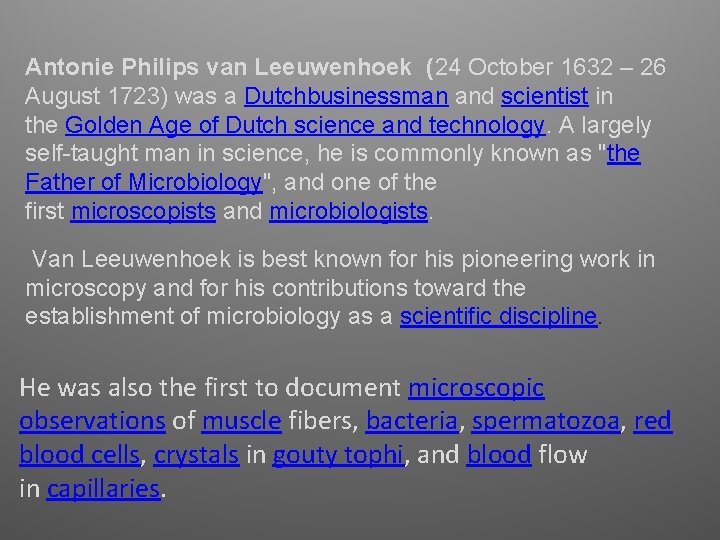 Antonie Philips van Leeuwenhoek (24 October 1632 – 26 August 1723) was a Dutchbusinessman