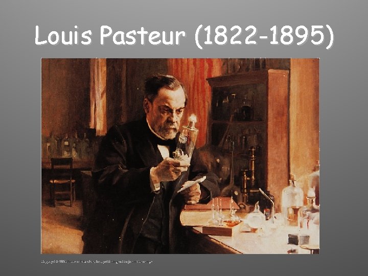 Louis Pasteur (1822 -1895) 