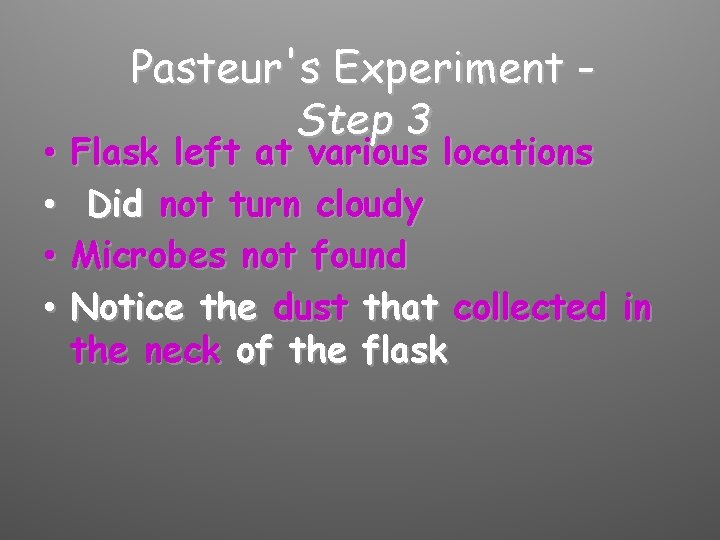  • • Pasteur's Experiment Step 3 Flask left at various locations Did not