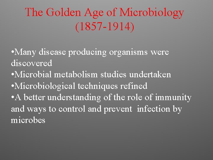 The Golden Age of Microbiology (1857 -1914) • Many disease producing organisms were discovered