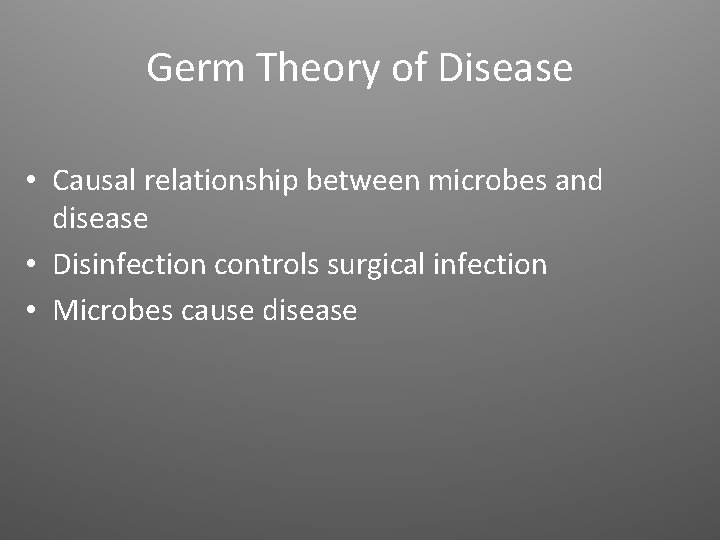 Germ Theory of Disease • Causal relationship between microbes and disease • Disinfection controls
