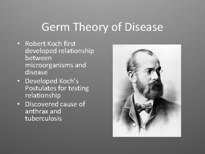 Germ Theory of Disease • Robert Koch first developed relationship between microorganisms and disease