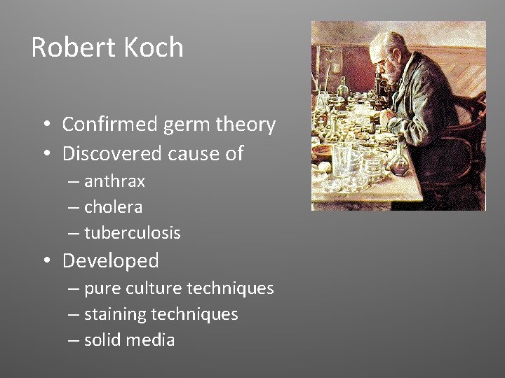 Robert Koch • Confirmed germ theory • Discovered cause of – anthrax – cholera