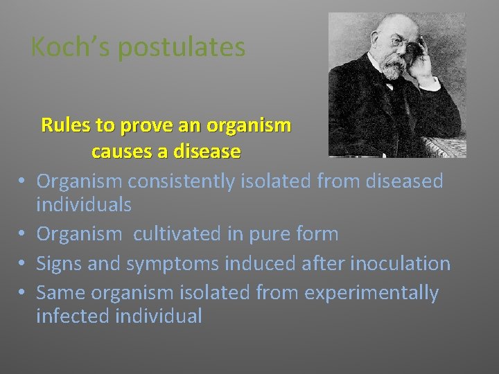 Koch’s postulates • • Rules to prove an organism causes a disease Organism consistently