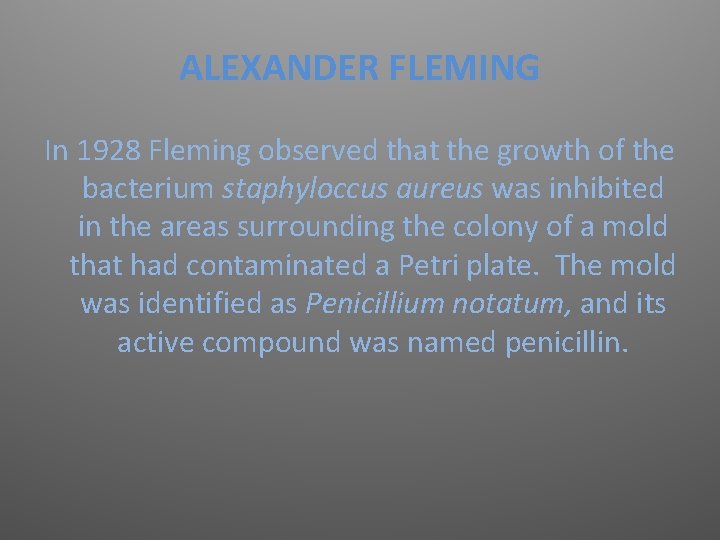 ALEXANDER FLEMING In 1928 Fleming observed that the growth of the bacterium staphyloccus aureus
