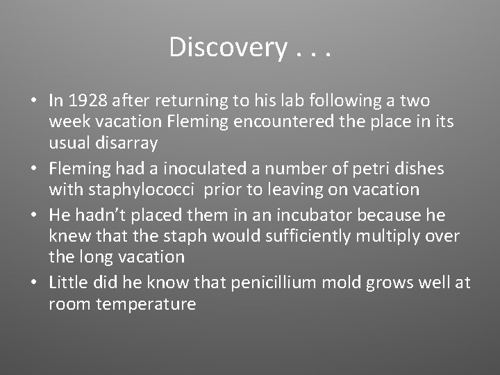 Discovery. . . • In 1928 after returning to his lab following a two
