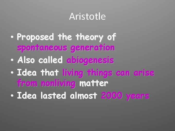 Aristotle • Proposed theory of spontaneous generation • Also called abiogenesis • Idea that