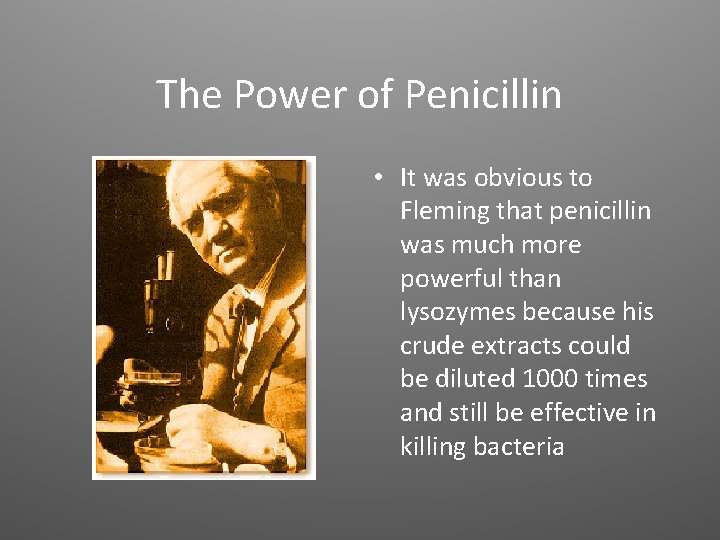 The Power of Penicillin • It was obvious to Fleming that penicillin was much