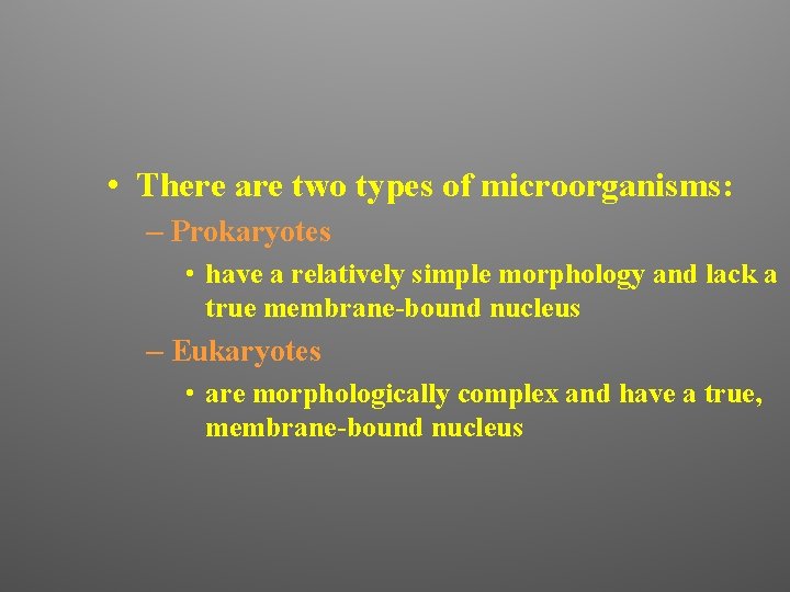  • There are two types of microorganisms: – Prokaryotes • have a relatively