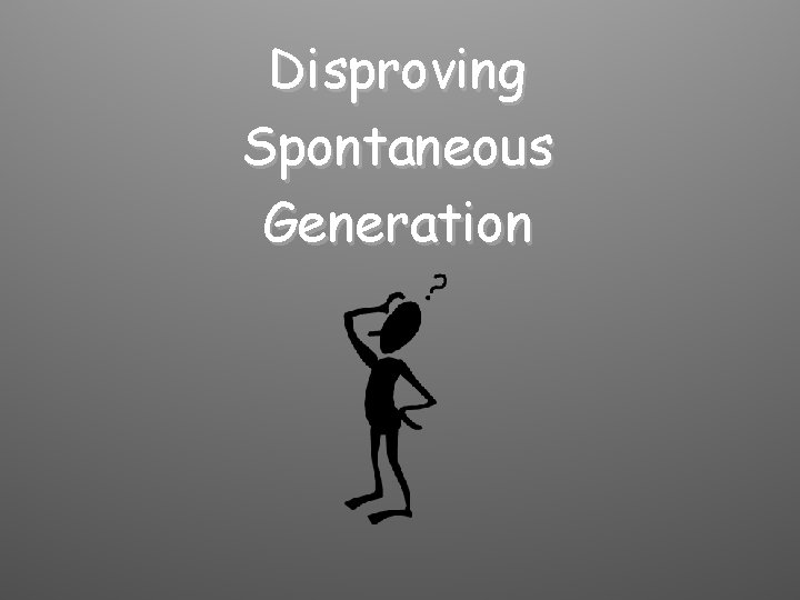 Disproving Spontaneous Generation 