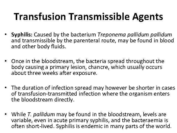 Transfusion Transmissible Agents • Syphilis: Caused by the bacterium Treponema pallidum and transmissible by