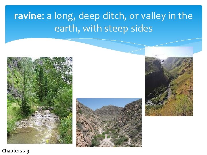 ravine: a long, deep ditch, or valley in the earth, with steep sides Chapters