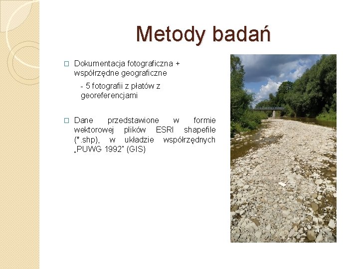 Metody badań � Dokumentacja fotograficzna + współrzędne geograficzne 5 fotografii z płatów z georeferencjami