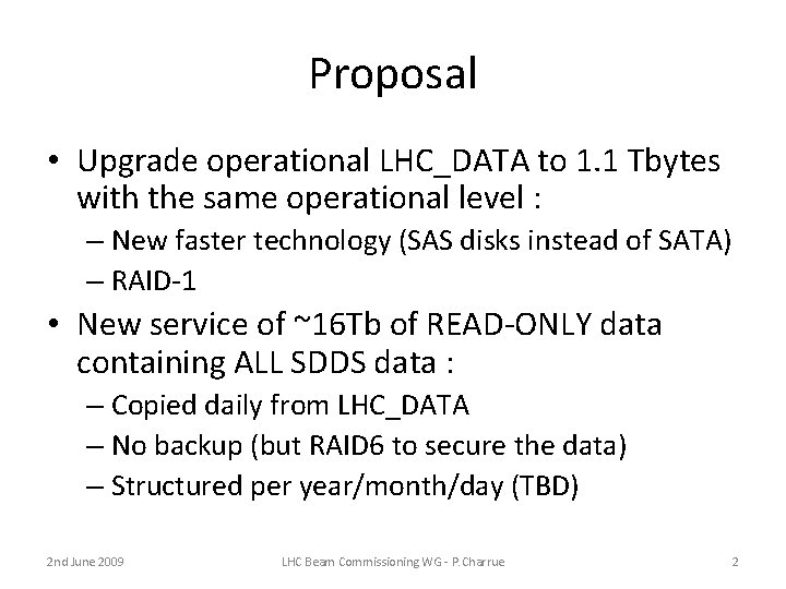 Proposal • Upgrade operational LHC_DATA to 1. 1 Tbytes with the same operational level