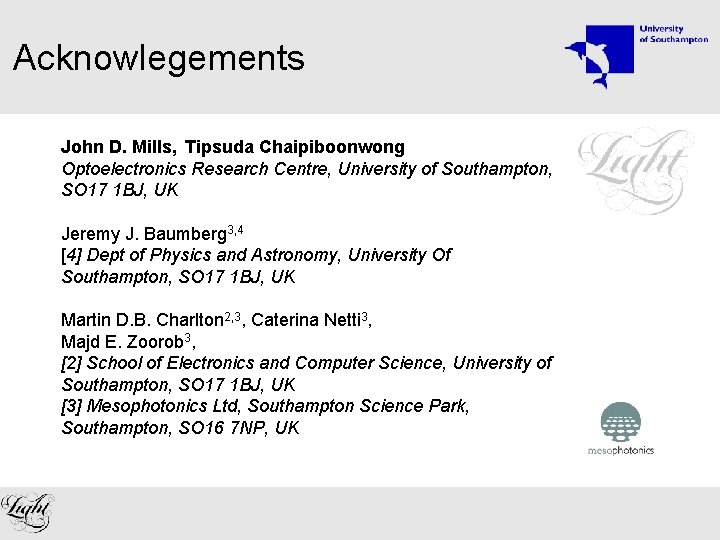 Acknowlegements John D. Mills, Tipsuda Chaipiboonwong Optoelectronics Research Centre, University of Southampton, SO 17