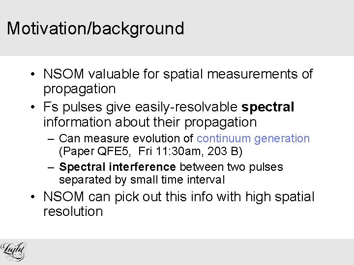Motivation/background • NSOM valuable for spatial measurements of propagation • Fs pulses give easily-resolvable
