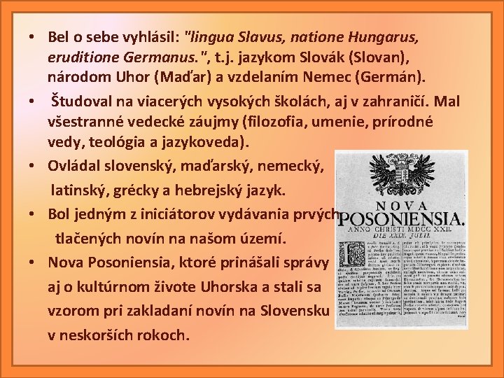 • Bel o sebe vyhlásil: "lingua Slavus, natione Hungarus, eruditione Germanus. ", t.