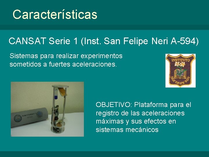 Características CANSAT Serie 1 (Inst. San Felipe Neri A-594) Sistemas para realizar experimentos sometidos