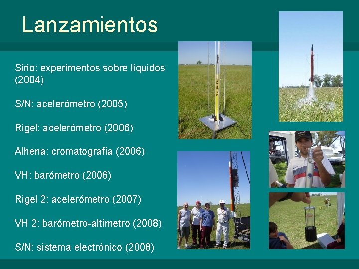 Lanzamientos Sirio: experimentos sobre líquidos (2004) S/N: acelerómetro (2005) Rigel: acelerómetro (2006) Alhena: cromatografía